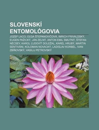 Slovenski Entomologovia: Jozef Laco, O Ga Tepanovi Ova, Imrich Frivaldsky, Eugen Pa Icky, Jan Zelny, Anton Emil Smutny, Tefan Necsey(Slovak)