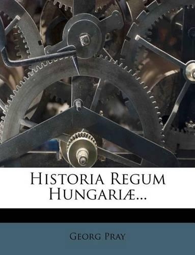 Historia Regum Hungariae...