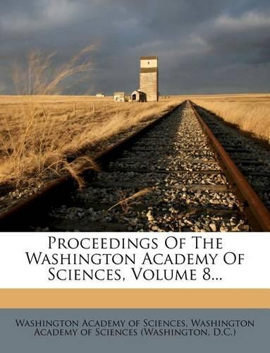 Proceedings Of The Washington Academy Of Sciences, Volume 8...
