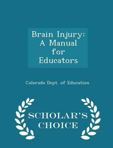 Brain Injury: A Manual for Educators - Scholar's Choice Edition