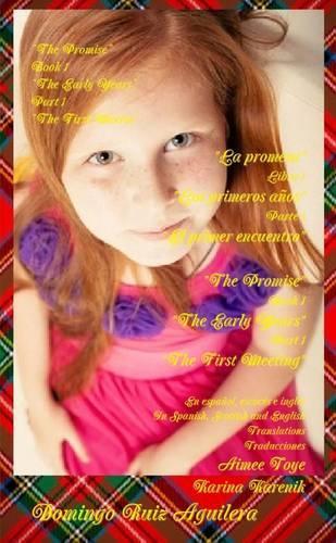 The Promise, Book 1 the Early Years, Part 1 the First Meeting (in Spanish, Scottish and English) -- La Promesa, Libro 1 Los Primeros Anos, Parte 1 El Primer Encuentro (En Espanol, Escoces e Ingles)