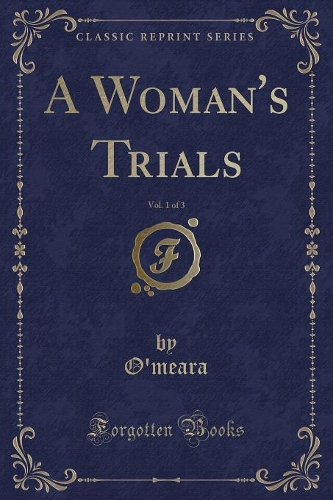 A Woman's Trials, Vol. 1 of 3 (Classic Reprint)