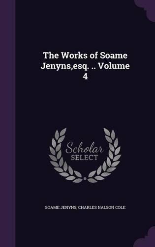 The Works of Soame Jenyns, esq. .. Volume 4