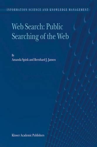Web Search: Public Searching of the Web: (Information Science and Knowledge Management)
