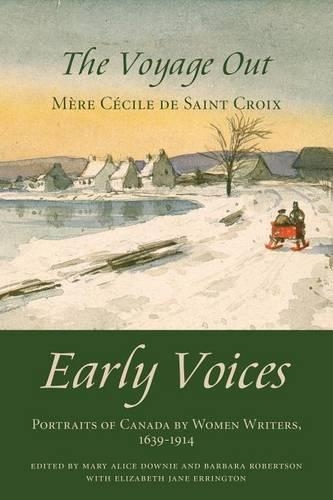 The Voyage Out: Early Voices -- Portraits of Canada by Women Writers, 1639-1914