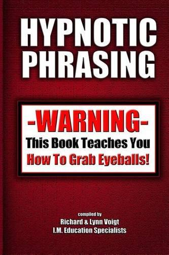Hypnotic Phrasing: Warning-This Book Teaches You How to Grab Eyeballs
