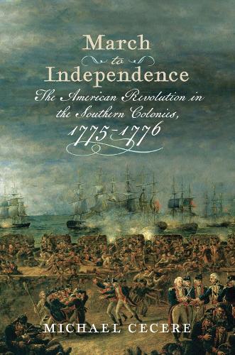 March to Independence: The Revolutionary War in the Southern Colonies, 1775-1776(Journal of the American Revolution Books)