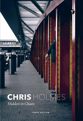 Chris Holmes: Hidden in Chaos: (Trope Emerging Photographers)