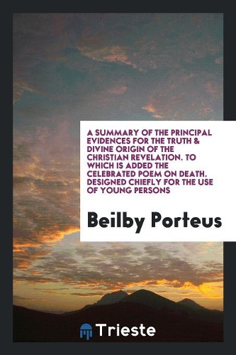 A Summary of the Principal Evidences for the Truth & Divine Origin of the Christian Revelation ...