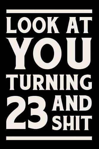 Look at You Turning 23 and Shit