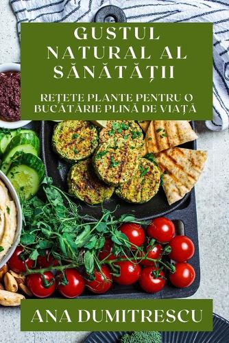 Gustul Natural al Sanata?ii: Re?ete Plante pentru o Bucatarie Plina de Via?a