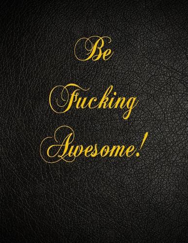 Be Fucking Awesome!