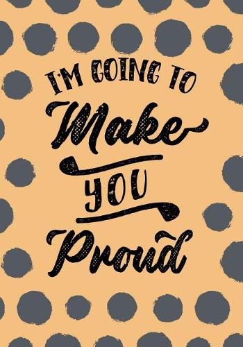 I'm Going To Make You Proud