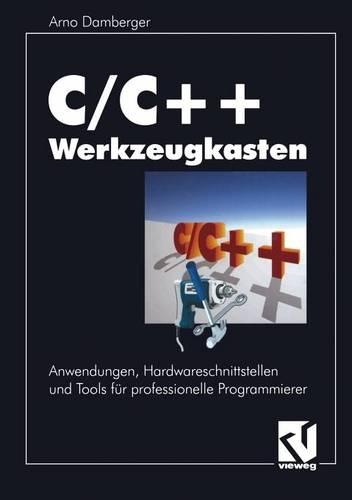 C/C++ Werkzeugkasten: Anwendungen, Hardwareschnittstellen und Tools für professionelle Programmierer(German)