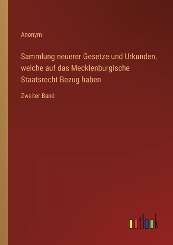 Sammlung neuerer Gesetze und Urkunden, welche auf das Mecklenburgische Staatsrecht Bezug haben: Zweiter Band