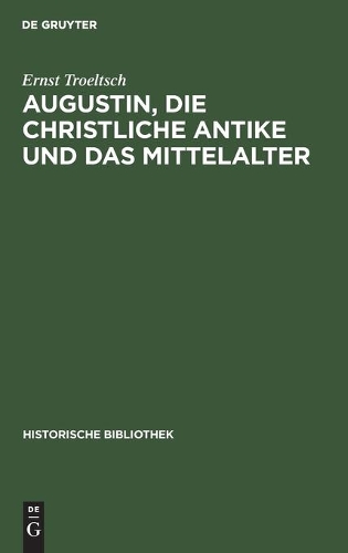 Augustin, Die Christliche Antike Und Das Mittelalter: Im Anschluß an Die Schrift "De Civitate Dei"(36 Historische Bibliothek)