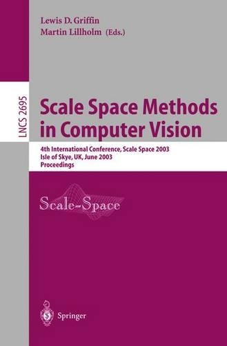 Scale Space Methods in Computer Vision: 4th International Conference, Scale-Space 2003, Isle of Skye, UK, June 10-12, 2003, Proceedings(2695 Lecture Notes in Computer Science)