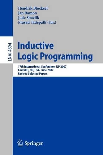 Inductive Logic Programming: 17th International Conference, ILP 2007, Corvallis, OR, USA, June 19-21, 2007,  Revised Selected Papers(Lecture Notes in Artificial Intelligence)