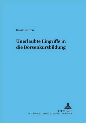 Unerlaubte Eingriffe in Die Boersenkursbildung: (38 Frankfurter Wirtschaftsrechtliche Studien)