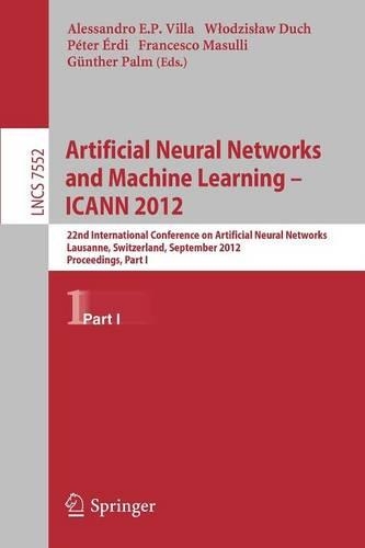 Artificial Neural Networks and Machine Learning -- ICANN 2012: 22nd International Conference on Artificial Neural Networks, Lausanne, Switzerland, September 11-14, 2012, Proceedings, Part I(Theoretical Computer Science and General Issues)