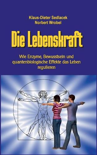 Die Lebenskraft: Wie Enzyme, Bewusstsein und quantenbiologische Effekte das Leben regulieren