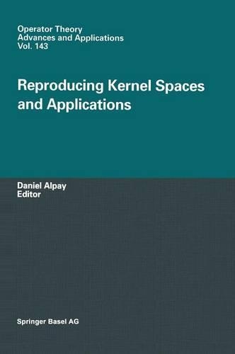 Reproducing Kernel Spaces and Applications: (143 Operator Theory: Advances and Applications)