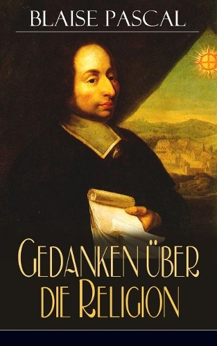 Gedanken über die Religion: Philosophie, Moral, Religion und schöne Wissenschaften - Von der Autorität in Betreff der Philosophie + Betrachtungen über die Mathematik im Allgeme