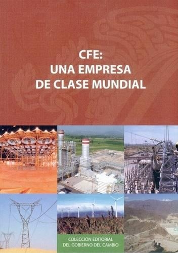 CFE: Una Empresa de Clase Mundial(Coleccion Editorial del Gobierno del Cambio)