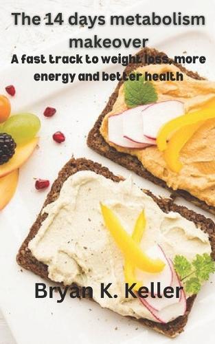 The 14 days metabolism makeover: A fast track to weight loss, more energy and better health