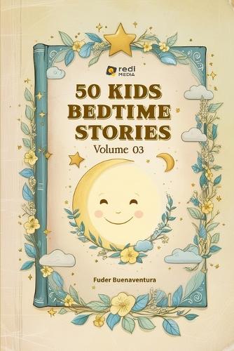50 Kids Bedtime Stories, Volume 03: Dreamy Adventures for Curious Little Minds(3 50 Kids Bedtime Stories, Volume 01-10)