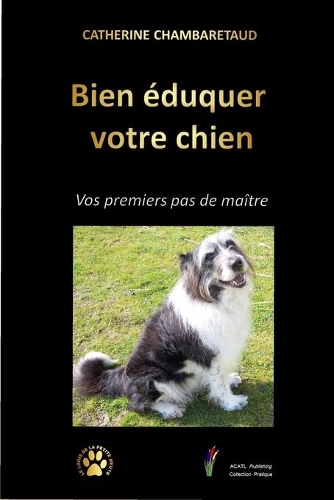 Bien éduquer votre chien: Vos premiers pas de maître