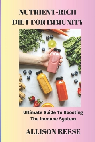 Nutrient-Rich Diet for Immunity: Ultimate Guide To Boosting The Immune System