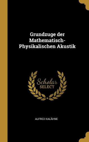 Grundzuge der Mathematisch-Physikalischen Akustik