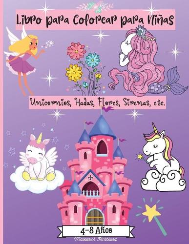 Libro para Colorear para Niñas de 4 a 8 años: Increíbles páginas para colorear para niñas de 2-4 4-6 6-8 años con lindos diseños como sirenas, unicornios, flores, hadas y más ¡Perfecto como rega