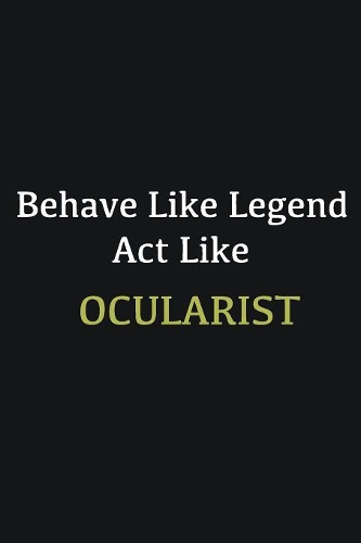 Behave like Legend Act Like Ocularist