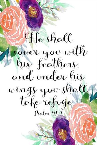 Psalm 91: 4 Journal: 6x9 Blank Lined 120 Pages For Christian Women And Girls, Quiet Time Ladies Scripture Notebook(Psalm 91:4 Floral Gift Journals)