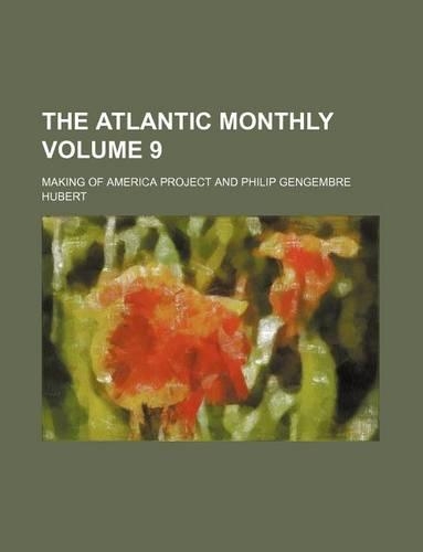 The Atlantic Monthly Volume 9