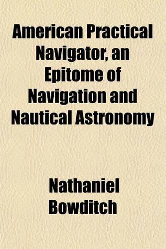 American Practical Navigator, an Epitome of Navigation and Nautical Astronomy