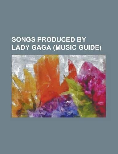 Songs Produced by Lady Gaga (Music Guide)