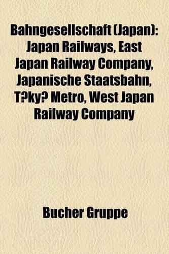 Bahngesellschaft (Japan): Japan Railways, East Japan Railway Company, Japanische Staatsbahn, Tky Metro, West Japan Railway Company(German)