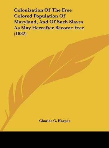 Colonization of the Free Colored Population of Maryland, and of Such Slaves as May Hereafter Become Free (1832)