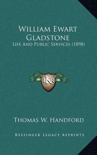 William Ewart Gladstone: Life and Public Services (1898)(English)