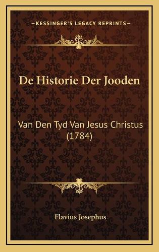 De Historie Der Jooden: Van Den Tyd Van Jesus Christus (1784)