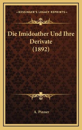 Die Imidoather Und Ihre Derivate (1892)