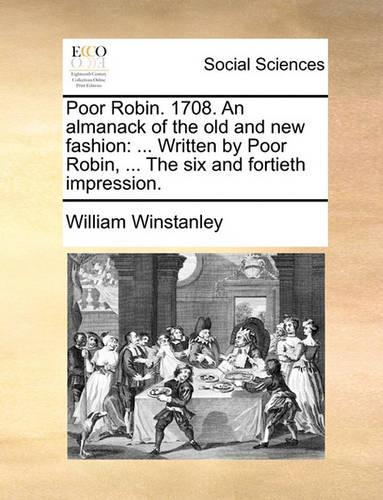 Poor Robin. 1708. an Almanack of the Old and New Fashion