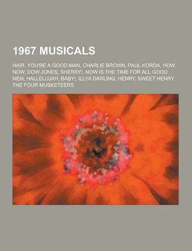 1967 Musicals: Hair, You're a Good Man, Charlie Brown, Paul Korda, How Now, Dow Jones, Sherry!, Now Is the Time for All Good Men, Hal(English)