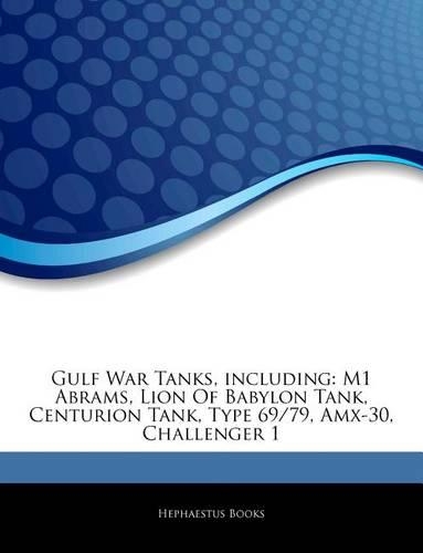 Articles on Gulf War Tanks, Including: M1 Abrams, Lion of Babylon Tank, Centurion Tank, Type 69/79, Amx-30, Challenger 1(English)