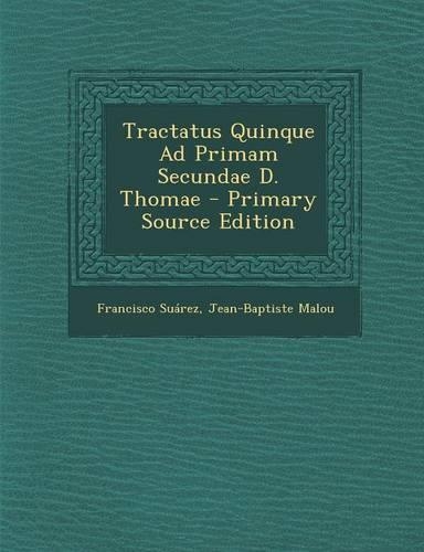 Tractatus Quinque Ad Primam Secundae D. Thomae