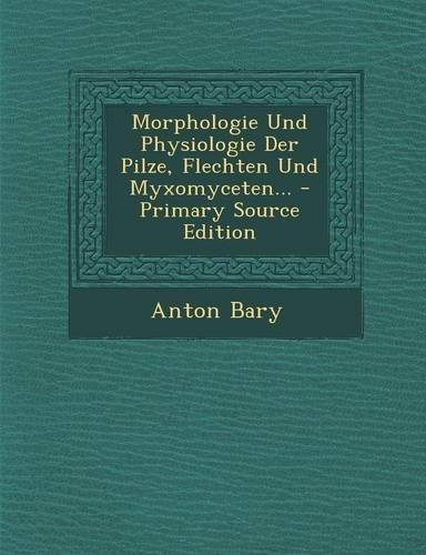 Morphologie Und Physiologie Der Pilze, Flechten Und Myxomyceten...