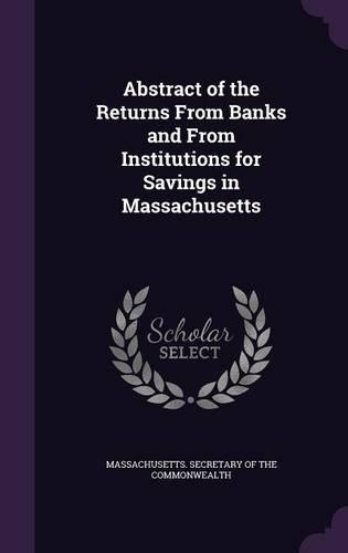 Abstract of the Returns from Banks and from Institutions for Savings in Massachusetts